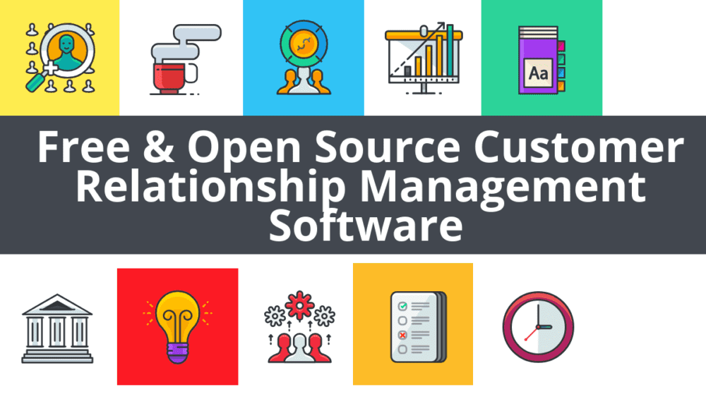 38 Free, Open Source and Top Customer Relationship Management (CRM) Software
