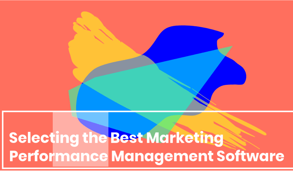 How to Selecting the Best Marketing Performance Management Software for Your Business