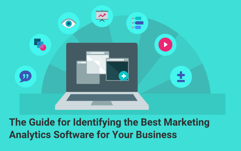 How to Select the Best Marketing Analytics Software for Your Business The Guide for Identifying the Best Marketing Analytics Software for Your Business