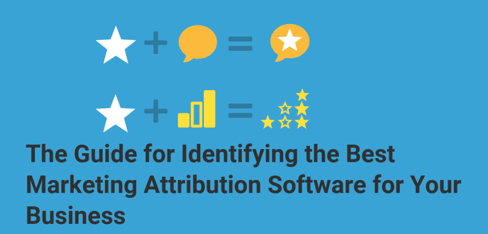 The Guide for Identifying the Best Marketing Attribution Software for Your Business
