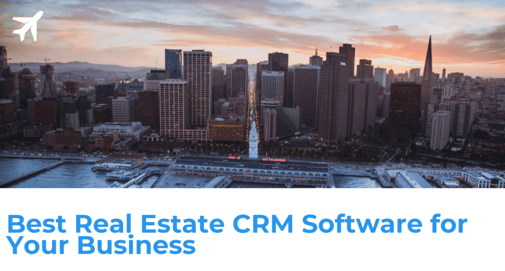 How to Select the Best Real Estate CRM Software for Your Business