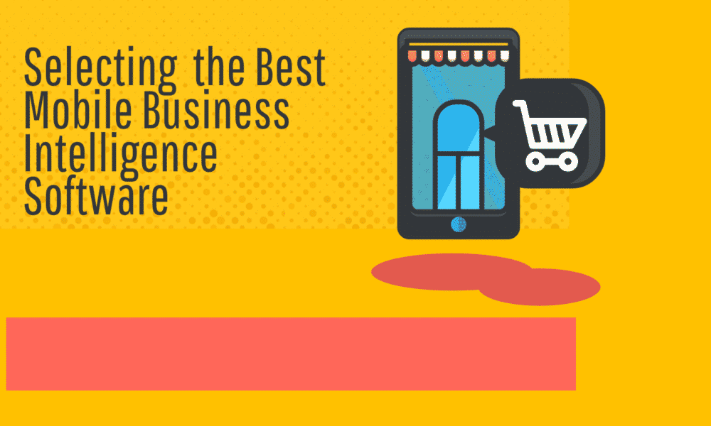 How to Select the Best Mobile Business Intelligence Software for Your Business